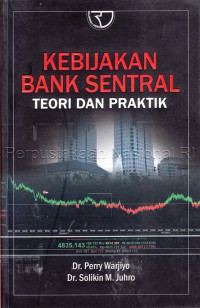 Kebijakan bank sentral, edisi 1 : teori dan praktik