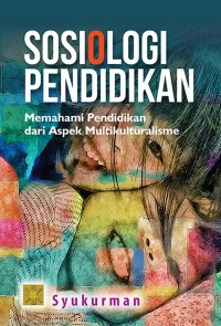 Sosiologi pendidikan, edisi pertama : memahami pendidikan dari aspek multikulturalisme