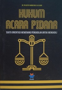 Hukum acara pidana : suatu orientasi wewenang pengadilan untuk mengadili