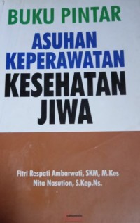 Buku pintar asuhan keperawatan kesehatan jiwa