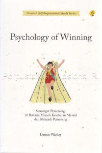 Psychology of winning : semangat pemenang, 10 rahasia meraih kesehatan mental dan menjadi pemenang