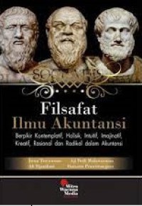 Filsafat ilmu akuntansi : berpikir kontemplatif, holistik, intuitif, imajinatif, kreatif, rasional, dan radikal dalam akuntansi