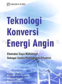 Teknologi konversi energi angin : ekstraksi daya maksimum sebagai usaha peningkatan efisiensi