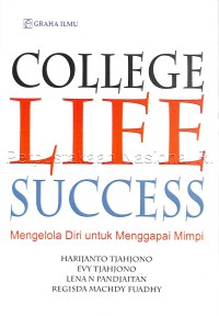 College life success : mengelola diri untuk menggapai mimpi