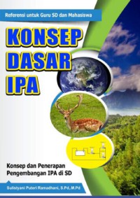 Konsep dasar IPA : konsep dan penerapan pengembangan IPA di SD