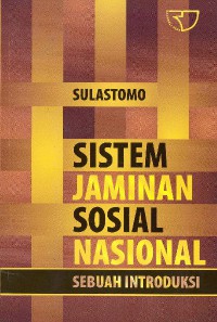 Sistem jaminan sosial nasional : sebuah introduksi