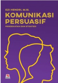 Komunikasi persuasif : pendekatan dan strategi