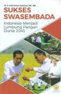 Sukses swasembada : Indonesia menjadi lumbung pangan dunia 2045