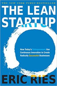 The lean startup: how today's entrepreneurs use continuous innovation to create radically successful businesses hardcover