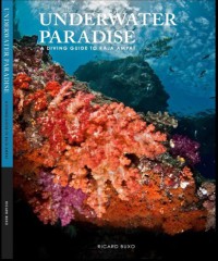 Underwater paradise : a diving guide to Raja Ampat