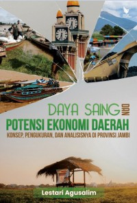 Daya saing dan potensi ekonomi daerah : konsep, pengukuran, dan analisisnya di provinsi Jambi