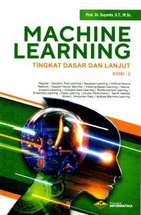 Machine learning, edisi 2 : tingkat dasar dan lanjut