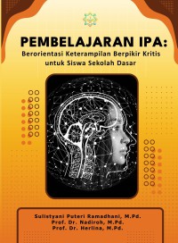 Pembelajaran IPA : berorientasi keterampilan berpikir kritis untuk siswa sekolah dasar