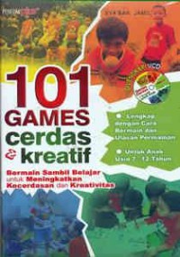 101 games cerdas & kreatif : bermain sambil belajar untuk meningkatkan kecerdasan dan kreativitas