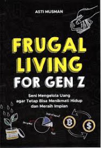 Image of Frugal living for gen z : seni mengelola uang agar tetap bisa menikmati hidup dan meraih impian