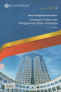 Bauran kebijakan Bank Sentral : konsepsi pokok dan pengalaman Bank Indonesia