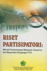 Riset partisipatori : metode pemberdayaan madrasah, pesantren, dan masyarakat dampingan PTAI