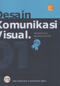 Desain komunikasi visual, edisi revisi : mengolah rasa, menyimpul bentuk