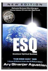 Rahasia sukses membangun kecerdasan emosi dan spiritual ESQ : emotional spiritual quotient berdasarkan 6 rukun iman dan 5 rukun islam
