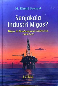 Image of Senjakala industri migas?: Migas dan pembangunan Indonesia, 1899-2023