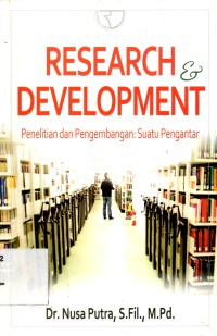 Research development penelitian dan pengembangan, edisi 1 : suatu pengantar