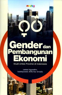 Gender dan pembangunan ekonomi : studi lintas provinsi di Indonesia