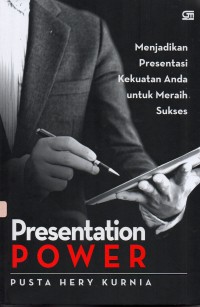 Presentation power : menjadikan presentasi kekuatan anda untuk meraih sukses