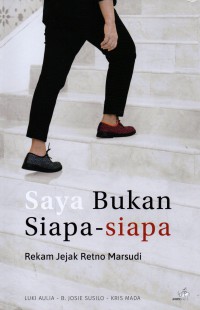 Saya bukan siapa-siapa : rekam jejak Retno Marsudi