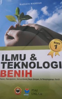 Ilmu & Teknologi Benih : Panen Pascapanen, Kemunduran, Daya Simpan & Penyimpanan Benih, Buku 1