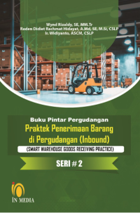 Buku pintar pergudangan : praktek penerimaan barang di pergudangan (inbound)