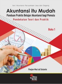 Akuntansi itu mudah : panduan praktis belajar akuntansi bagi pemula