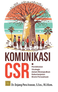 Image of Komunikasi CSR : pendekatan strategis dalam mewujudkan keberlanjutan bisnis perusahaan