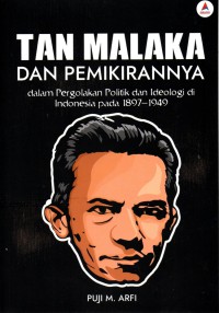 Image of Tan Malaka dan pemikirannya dalam pergolakan politik dan ideologi di Indonesia pada 1897-1949