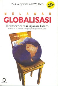 Melawan globalisasi reinterpretasi ajaran Islam : persiapan dan terciptanya masyarakat madani