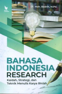 Bahasa indonesia research: kaidah, strategi, dan teknik menulis karya ilmiah