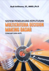 Sistem pendukung keputusan multicriteria decision making dasar (SAW, WP dan AHP)