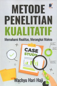 Metode penelitian kualitatif : memahami realitas, merangkai makna